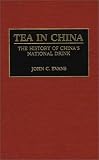 Tea in China: The History of China's National Drink (Contributions to the Study of World History)