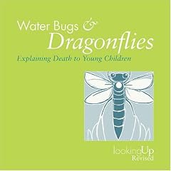 Water Bugs and Dragonfiles: Explaining Death to Young Children (Looking Up)