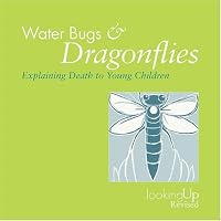Water Bugs & Dragonflies: Explaining Death to Young Children (Looking Up)