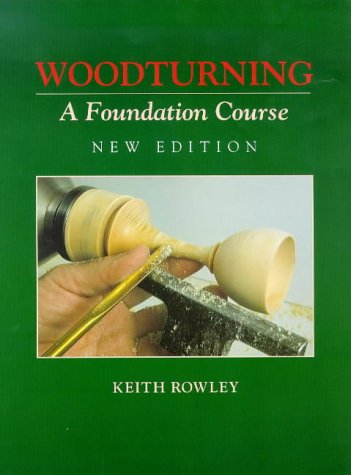 Woodturning: A Foundation Course (New Edition) Woodturning: A Foundation Course (New Edition)