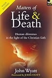 Matters of life & death : human dilemmas in the light of the Christian faith