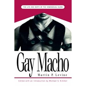 Gay Macho: The Life and Death of the Homosexual Clone