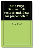 Kids Play: Simple craft recipes and ideas for preschoolers