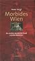Morbides Wien. Die dunklen Bezirke der Stadt und ihre Bewohner