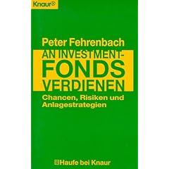 An Investmentfonds verdienen. Chancen, Risiken, Anlagestrategien.