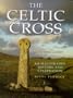 The Celtic Cross: An Illustrated History and Celebration