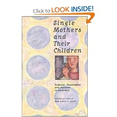 Single Mothers and their Children: Disposal, Punishment and Survival in Australia (Studies in Australian History)
