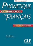 Phonétique progressive du français : Niveau avancé avec 400 exercices