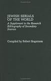 Jewish Serials of the World: A Supplement to the Research Bibliography of Secondary Sources