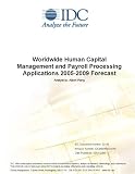 Review IDC Research  / Worldwide Human Capital Management and Payroll Processing Applications 2005-2009 Forecast
