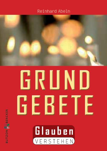 Die Grundgebete: Glauben verstehen (German Edition)