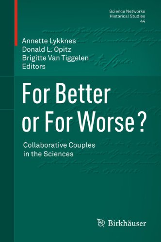 For Better or For Worse? Collaborative Couples in the Sciences: 44 (Science Networks. Historical Studies)