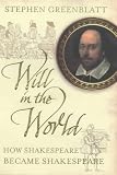Will in the World: How Shakespeare Became Shakespeare