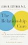 The Relationship Cure: A Five-Step Guide for Building Better Connections with Family, Friends, and Lovers