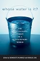 Whose Water Is It? : The Unquenchable Thirst of a Water-Hungry World