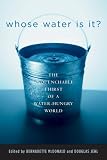 Whose Water Is It?: The Unquenchable Thirst of a Water-Hungry World