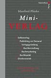 Produkt-Bild: Mini-Verlag: Selbstverlag, Publishing on Demand, Verlagsgr&uuml;ndung, Buchherstellung, Buchmarketing, Buchhandel, Direktvertrieb
