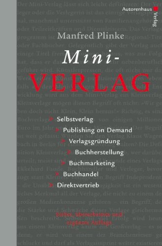 Produkt-Bild: Mini-Verlag: Selbstverlag, Publishing on Demand, Verlagsgr&uuml;ndung, Buchherstellung, Buchmarketing, Buchhandel, Direktvertrieb