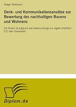 Denk- und Kommunikationsansätze zur Bewertung des nachhaltigen Bauens und Wohnens: Die Studie ist aufgrund des Seitenumfangs nur digital erhältlich (CD oder Download).
