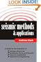 Seismic Methods and Applications: A Guide for the Detection of Geologic Structures, Earthquake Zones and Hazards, Resource Exploration, and Geotechnical Engineering