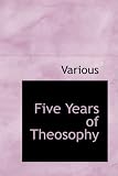 Five Years of Theosophy
