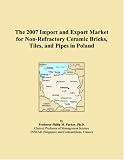 The 2007 Import and Export Market for Non-Refractory Ceramic Bricks, Tiles, and Pipes in Poland
