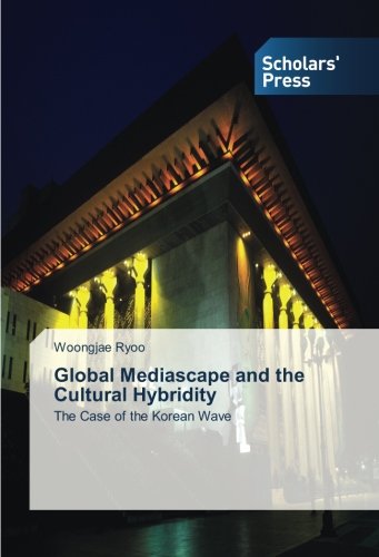 Global Mediascape and the Cultural Hybridity: The Case of the Korean Wave