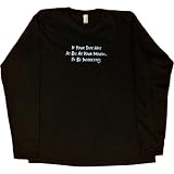 Womens Long-Sleeve T-Shirt : IF YOUR DICK WAS AS BIG AS YOUR MOUTH... I'D BE INTERESTED