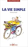 La vie simple : Guide pratique