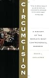 Circumcision: A History of the World's Most Controversial Surgery