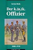 Der k.(u.)k. Offizier 1848-1918 - Istv�n De�k