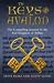 The Keys to Avalon: The Compelling Journey to the Real Kingdom of Arthur