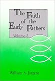 The Faith of the Early Fathers, Vol. 3