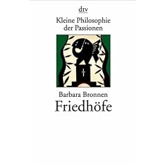Kleine Philosophie der Passionen. Friedhöfe. Warum ich für mein Leben gern auf Friedhöfe gehe. (Broschiert)