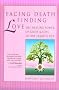 Facing Death, Finding Love: The Healing Power of Grief & Loss in One Family's Life