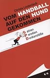 Vom Handball auf den Hund gekommen. Satiren. Parodien. Denkanst��e