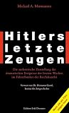 Hitlers letzte Zeugen: Die authentische Darstellung der dramatischen Ereignisse der letzten Wochen im Führerbunker der Reichskanzlei