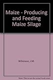 Maize : producing and feeding maize silage