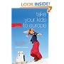 Take Your Kids to Europe, 7th: How to Travel Safely (and Sanely) in Europe with Your Children (Take Your Kids to Europe)