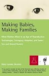 Making Babies, Making Families: What Matters Most in an Age of Reproductive Technologies, Surrogacy, Adoption, and Same-Sex and Unwed Parents' RIghts