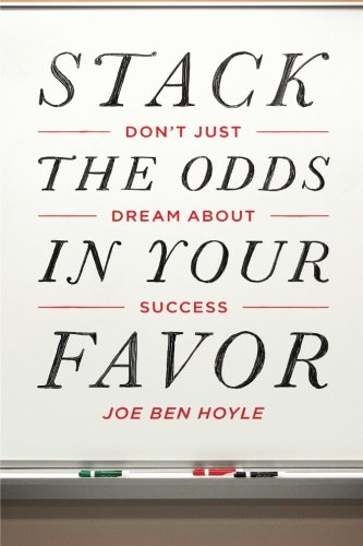 Don't Just Dream About Success:  Stack the Odds in Your Favor: Don't Just Dream About Success:  Stack the Odds in Your Favor