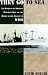 Search : They Go to Sea: The Story of an American Merchant Ship and the Battle of the Atlantic in WWII