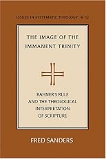 The Image Of The Immanent Trinity: Rahner's Rule And The Theological Interpretation Of Scripture (Issues in Systematic Theology)