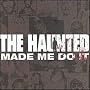 The Haunted Made Me Do It The Haunted Made Me Do It