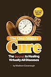 The One-Minute Cure: The Secret to Healing Virtually All Diseases