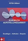 Produkt-Bild: Kursbuch Aufstellungsarbeit: Grundlagen - Methoden - Beispiele