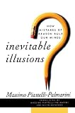Inevitable Illusions: How Mistakes of Reason Rule Our Minds Massimo Piattelli-Palmarini