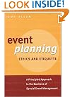 Event Planning Ethics and Etiquette: A Principled Approach to the Business of Special Event Management
