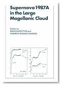Supernova 1987A in the Large Magellanic Cloud: Proceedings of the Fourth George Mason Astrophysics Workshop held at the George Mason University, Fairfax, Viginia, 12-14 October, 1987