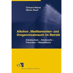 Alkohol-, Medikamenten- und Drogenmissbrauch im Betrieb. Arbeitsschutz - Arbeitsrecht - Pr�vention - Rehabilitation